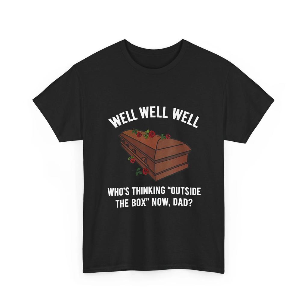 Well Well Well Who's Thinking Outside The Box Now Dad Funny Quote Shirt