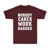 Nobody Cares Work Harder Funny Motivational Gift Vintage Unisexs Cotton Tshirt