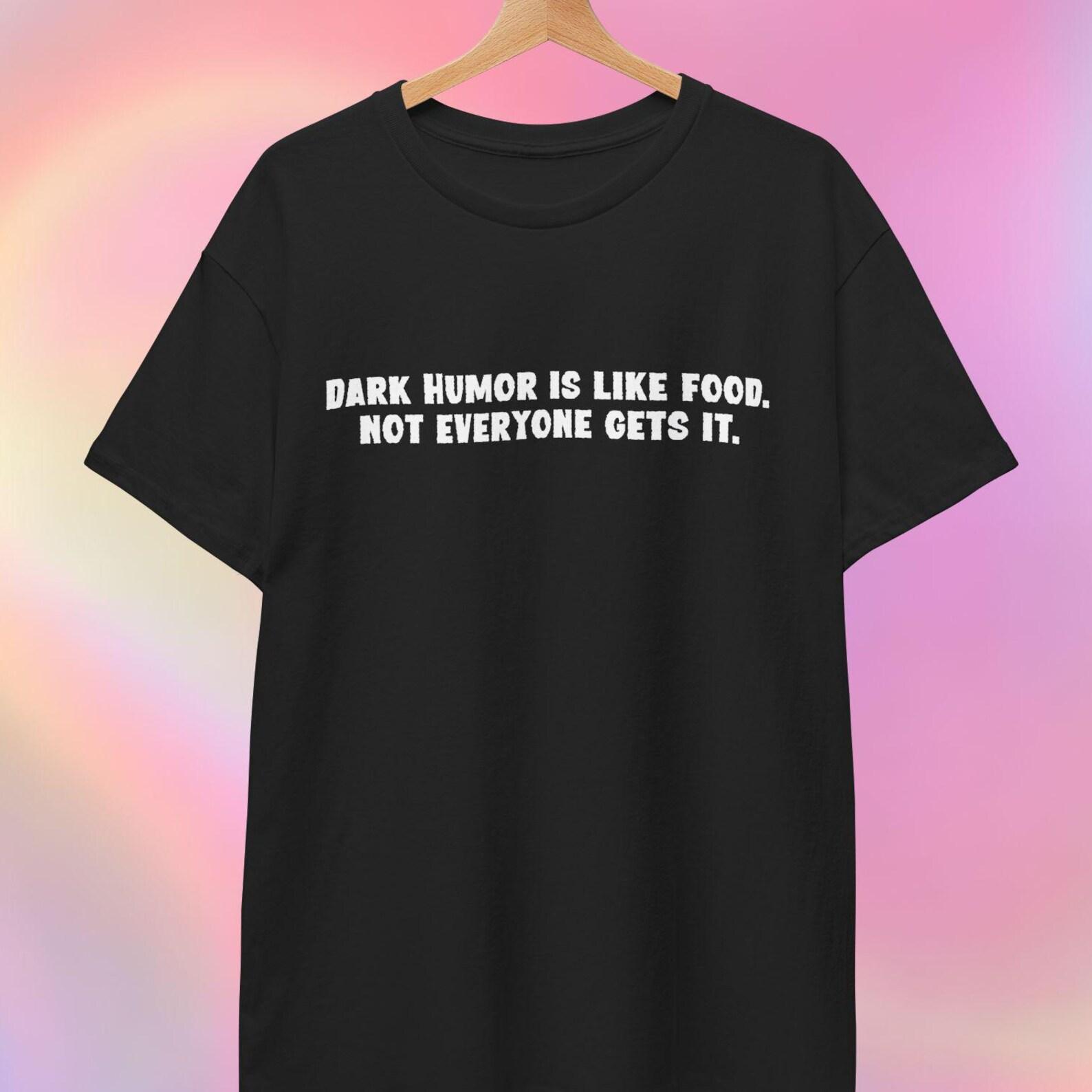 Dark Humor T shirt 4XL