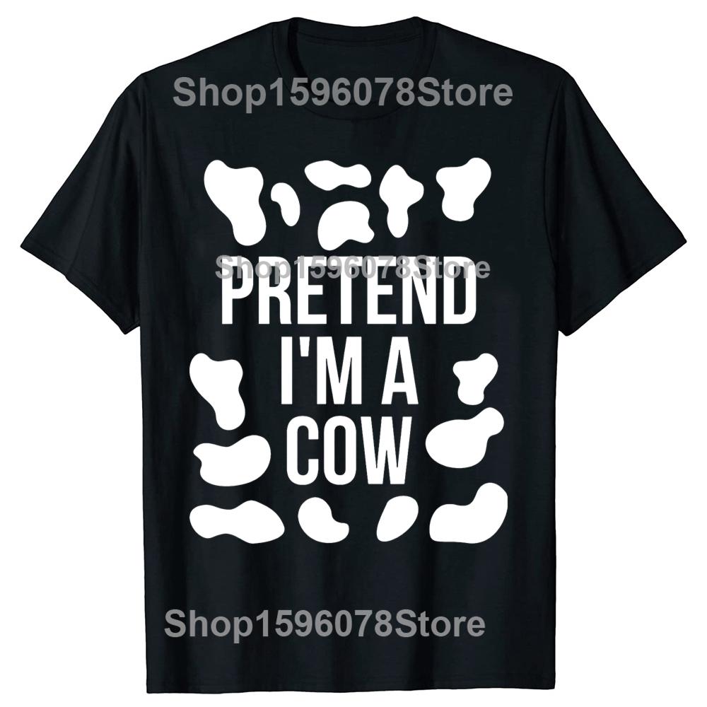 Funny Pretend Im a Cow Adult TShirt Summer Men Women Clothing Fashion T Shirts Cotton Short Sleeve Oversized Tshirt Tops