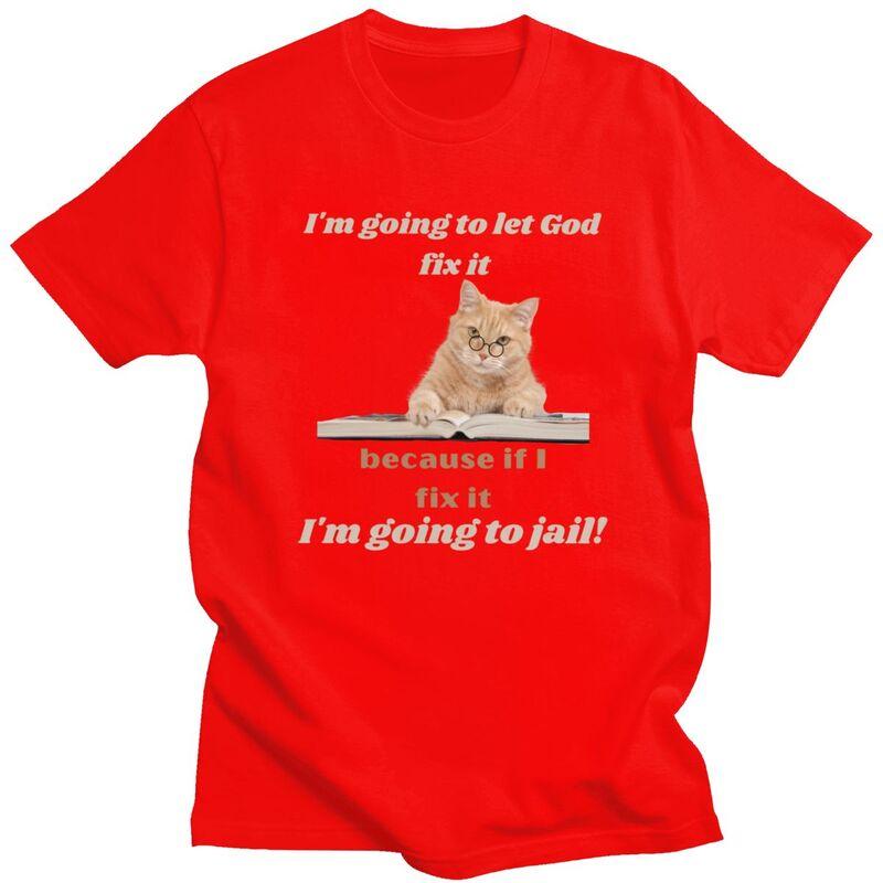 

Male Im Going To Let God Fix It Funny Cat T Shirts Streetwear Short Sleeves Pure Cotton Colthing Casual Design Graphic Tee Tops S