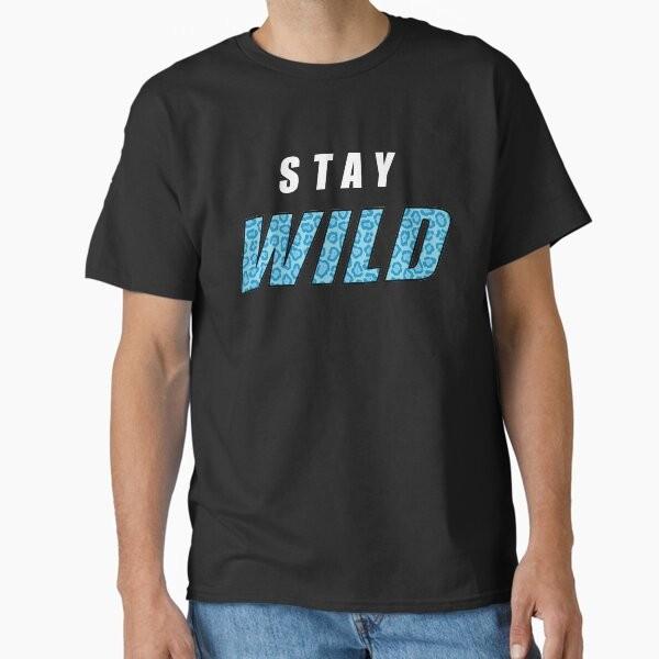 Stay Wild Classic T-Shirt T-Shirt Made in US/AUS Size S-2XL Unisex T-Shirt S