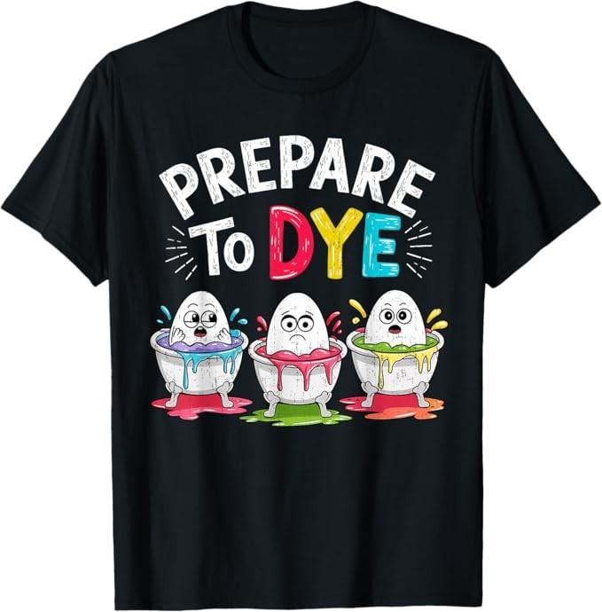 Prepare to Dye Funny Easter for Men Retro Men s Easter T-Shirt XL
