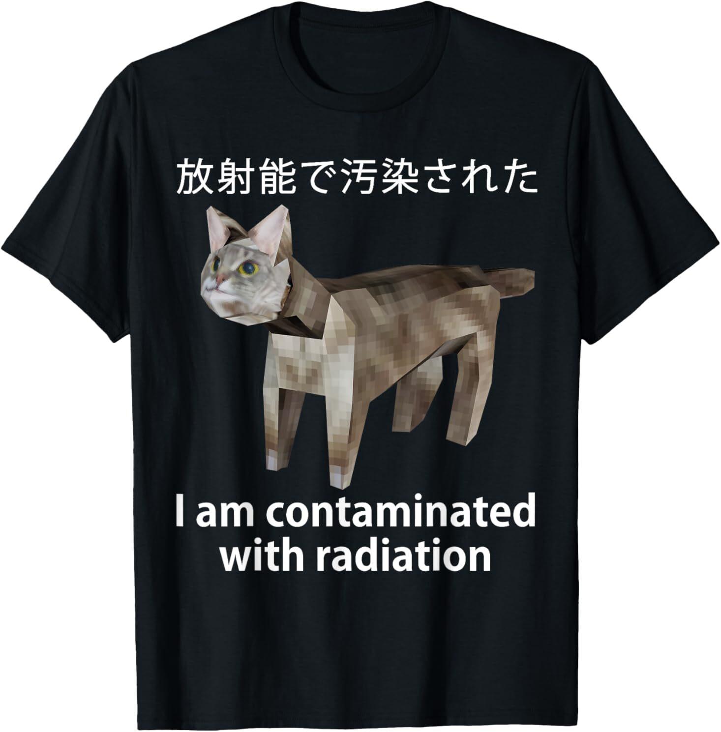 I Am Contaminated With Radiation Japanese Cat Meme T-Shirt Mens Womens Tees Top 4XL