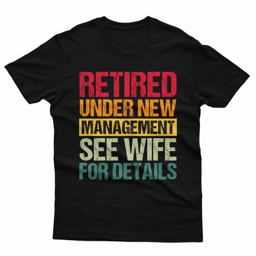 Retired Under New UnisexageUnisext See Wife For Details Funny Unisexs T Shirts P1OrA