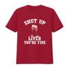 Shut Up Liver Youre Fine Funny Drinking T Shirt Wine Lover Humor Party Sarcastic  vintage Washed Slightly designer clothes
