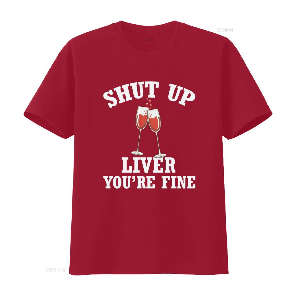 Shut Up Liver Youre Fine Funny Drinking T Shirt Wine Lover Humor Party Sarcastic  vintage Washed Slightly designer clothes