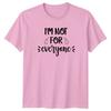 Im Not For Everyone TShirt Sassy StateUnisext Personality Humor Birthday Gift