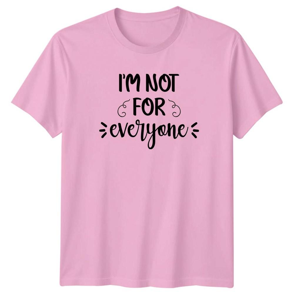 Im Not For Everyone TShirt Sassy StateUnisext Personality Humor Birthday Gift