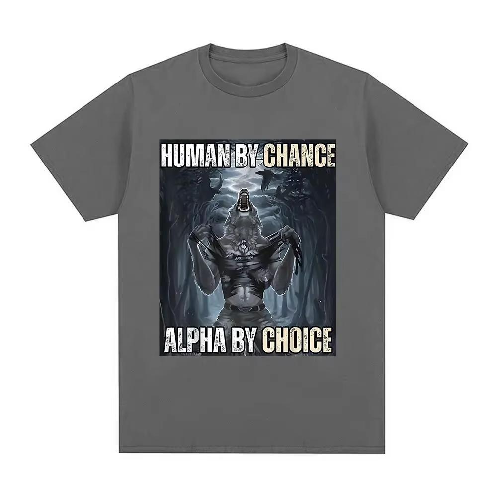 Human By Chance Alpha By Choice Wolf Funny Meme TShirt Casual Cotton Vintage Short Sleeve Oversized T-shirt Streetwear