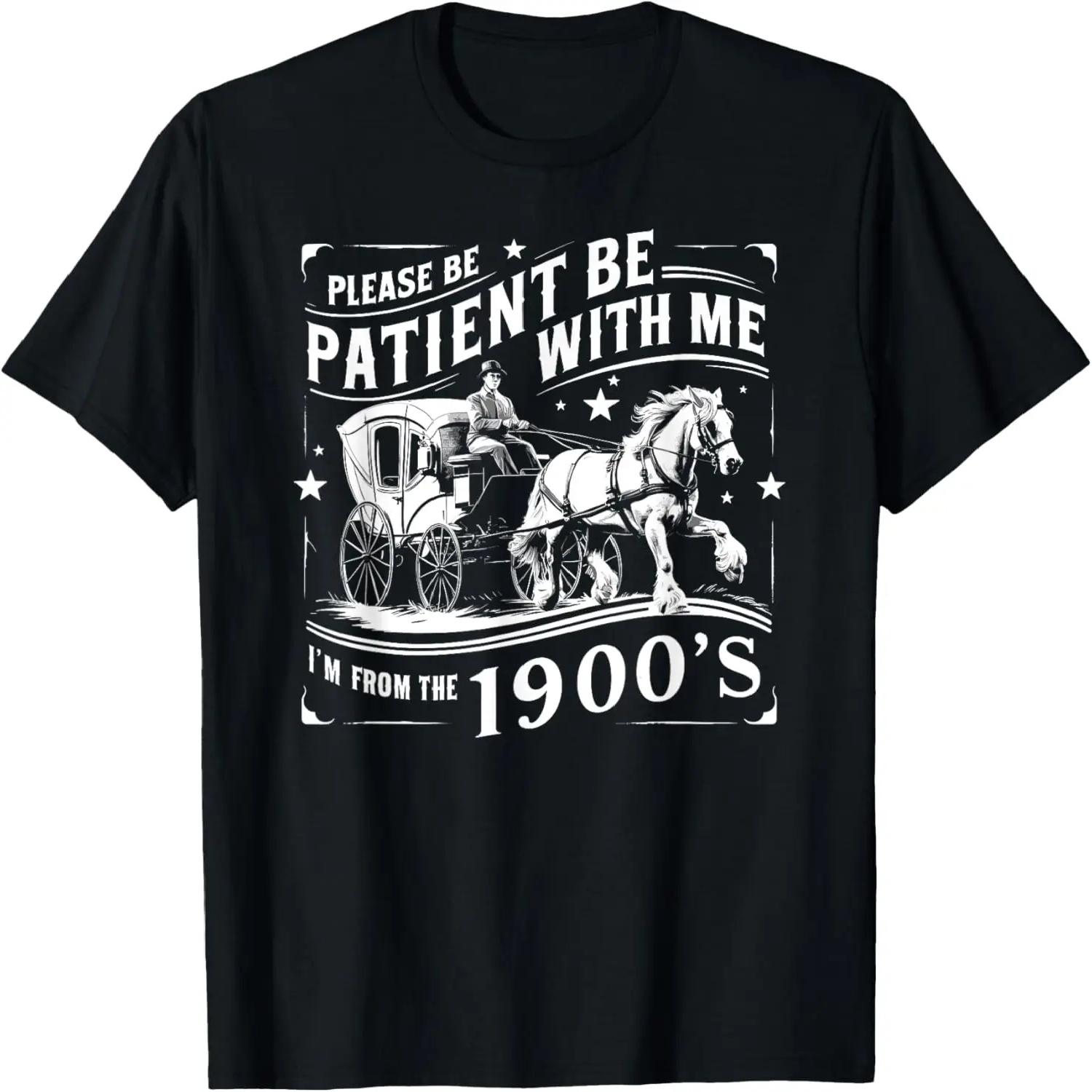 Please Be Patient With Me Im From The 1900s Funny 30s 40s 50 T-Shirt XXXXL