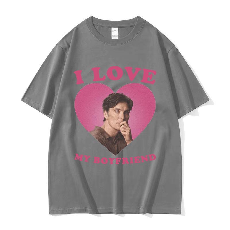 

I Love My Boyfriend Cillian Murphy Graphic T Shirts Unisexs Retro High Quality Fashion Tshirt Unisex 100 Cotton Oversized Tshirt 4XL