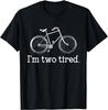 Funny I'm Two Tired Bicycle Lover Pun Tee Shirts Gifts Idea Unisex T-Shirt Mens Womens Tees Top