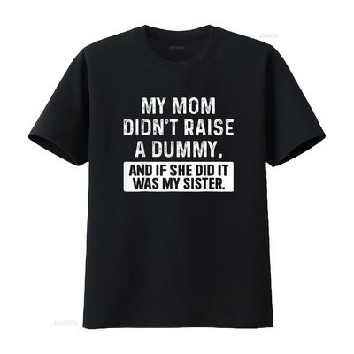 My Mom Didn T Raise A Dummy And If She Did It Was Sister Shirt Vintage Washed Comfortable Homme Versatile Breathable