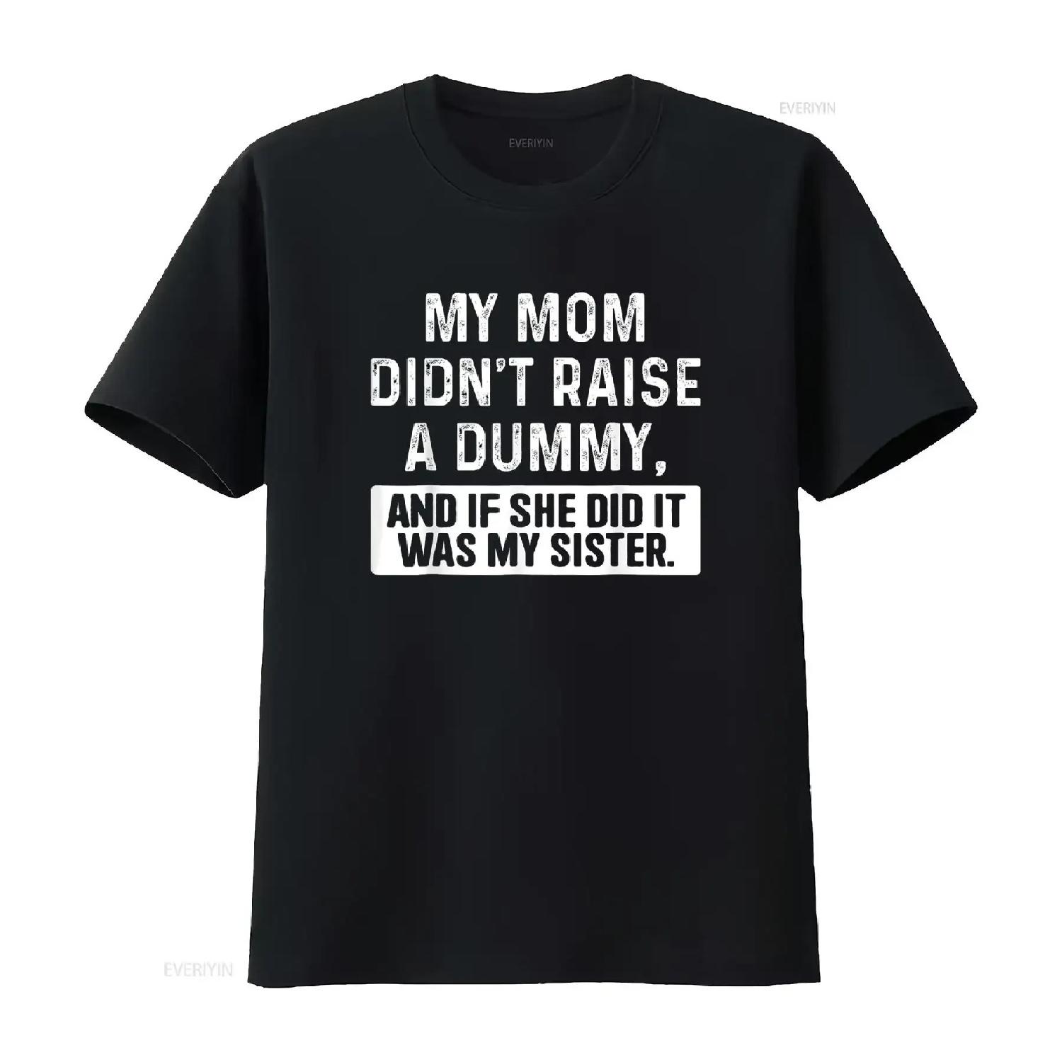 My Mom Didn t Raise A Dummy And If She Did It Was Sister Shirt vintage Washed Comfortable homme Versatile Breathable S чёрный