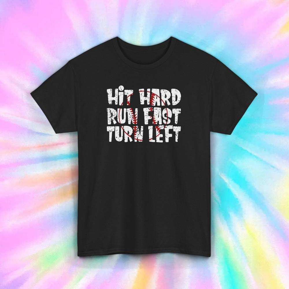 Hit Hard Run Fast Turn Left Shirt Funny Baseball Lover Motivational Graphic Tee