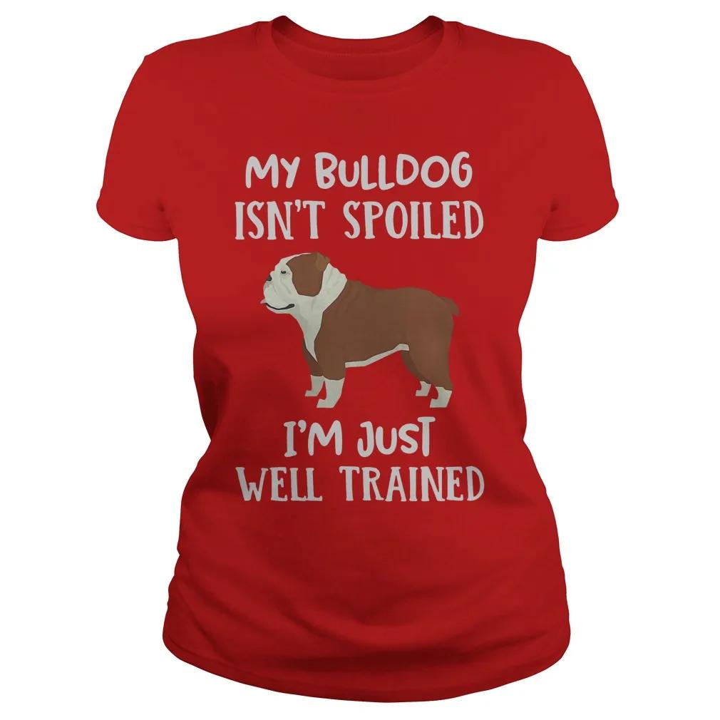 My Bulldog Isnt Spoiled Im Just Well Trained Womens TShirt S