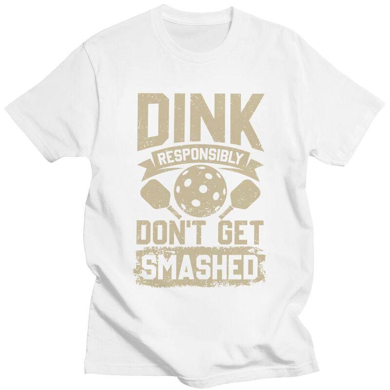 Custom Male Dink Responsibly Dont Get Smashed Pickleball Gift T Shirt Short Sleeve Cotton Tshirt Leisure Tee Loose Fit Clothes