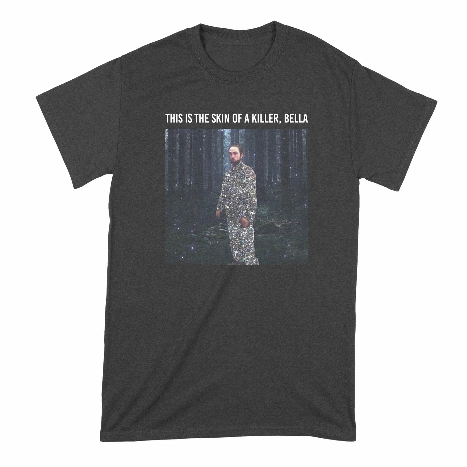 

This is the Skin of a Killer Bella Shirt Robert Pattinson Tracksuit Meme L