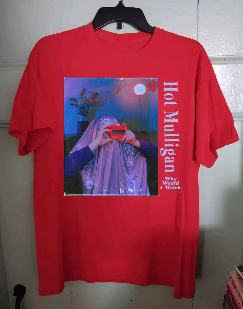 Hot Mulligan Band Why Would I Watch T Shirt Size S-5XL SS1191 Unisex T-Shirt XXL