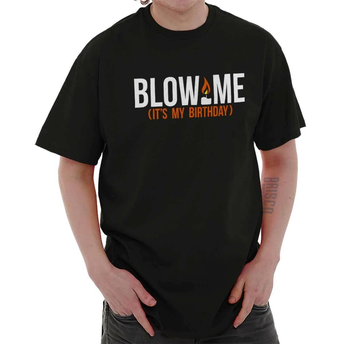 Blow Me Its My Birthday Funny Offensive Gift Mens Casual Crewneck T Shirts Tees L