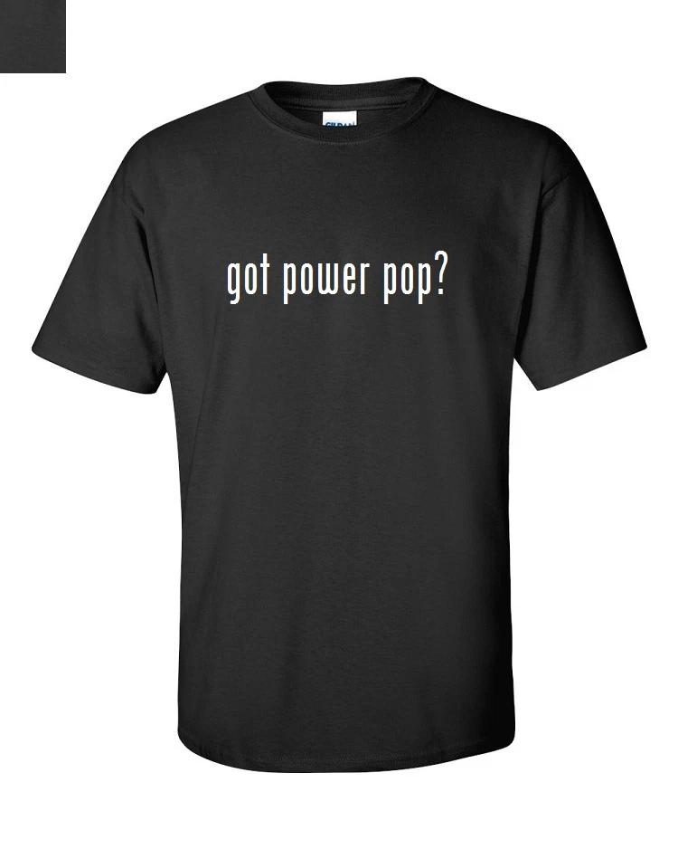

Got Power Pop  Cotton T-Shirt Shirt Solid Black White Funny S M L XL 2XL 3XL M