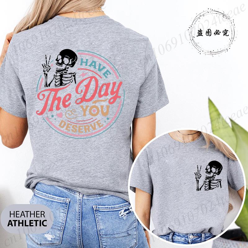 Have The Day You Deserve TShirts Inspirational Motivational Skeleton Shirt Kindness Gift for Womens Positive Graphic Tshirt S