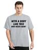 With A Body Like This Who Needs Hair Bald Leisure TShirt Fashion Unisex Tops Tees Summer Streetwear Ocollar Cotton T Shirt