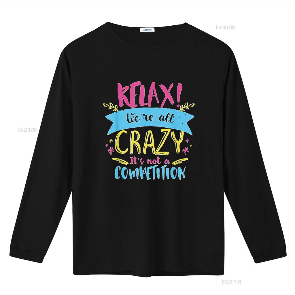 Unisexs Relax We re All Crazy It s Not A Competition Funny Sassy Mad T Shirt Black vintage Washed Unisex designer clothes Soft