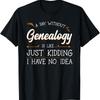 A Day Without Genealogy Genealogist Family History Ancestry T Shirt