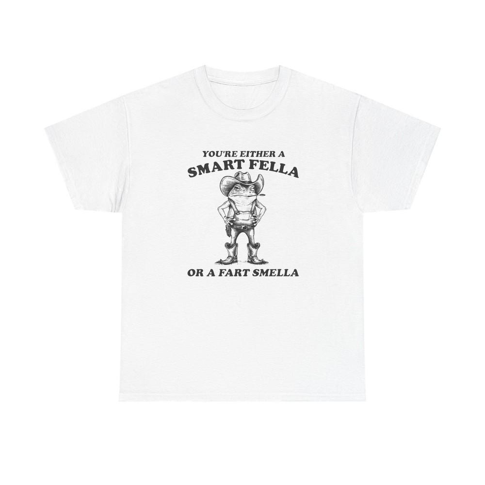 Smart Fella Or Fart Smella Funny Graphic T Shirt Unisex Heavy Cotton Tee  Unisex T-Shirt XXXXL