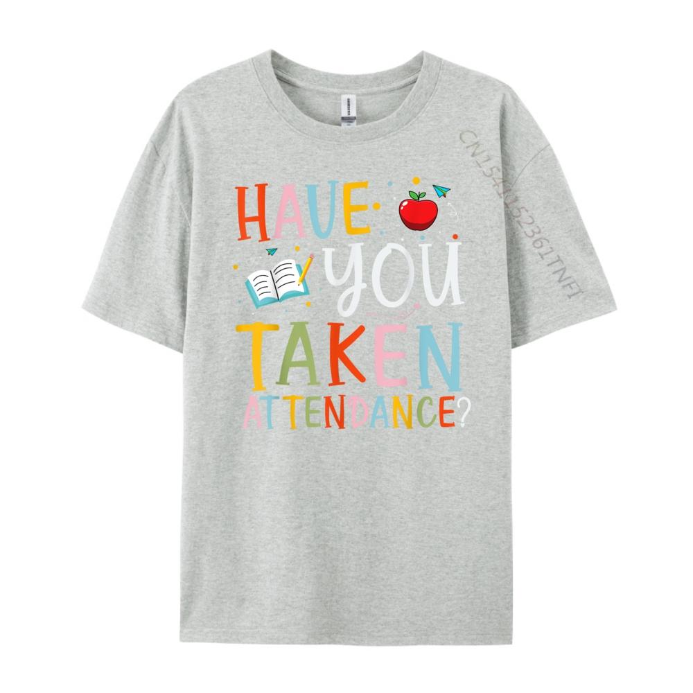 Have You Taken Attendance Funny Attendance School Secretary Oversized T Shirt Men Moderate elasticity T Shirts Graphic