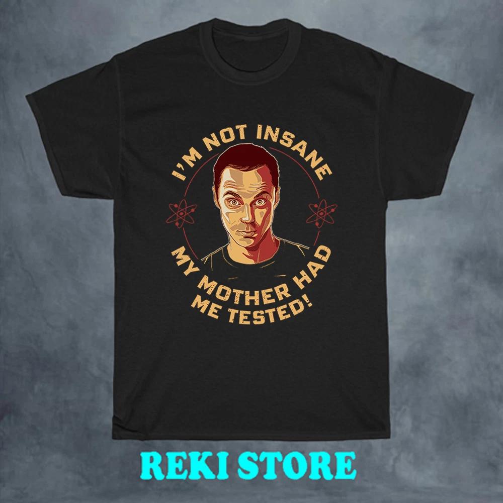 Big Bang Theory I m Not Insane Movie Men s Black Size S-5XL 2XL