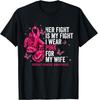 Breast Cancer Her Fight Is My Fight I Wear Pink Wife Breast T-Shirt