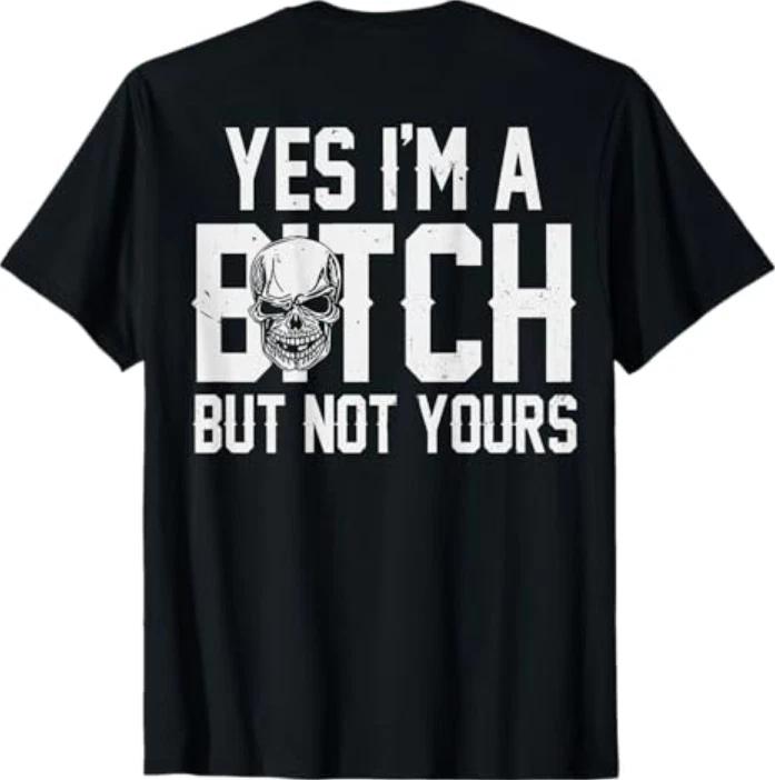(On Back) Yes Im A Bitch But Not Yours Tshirt S