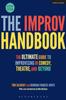 The The Improv Handbook : The Ultimate Guide To Improvising In Comedy, Theatre, and Beyond Book