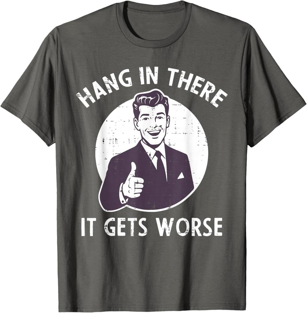 Hang In There It Gets Worse Sarcastic Retro Man Thumbs Up Graphic Tee Shirt Casual Cotton Crewneck TShirt