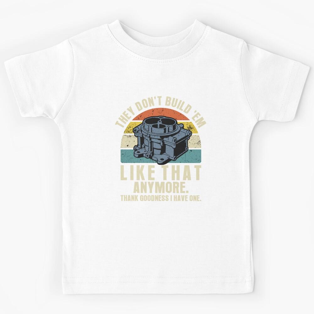 They Don t Build Em Like That Anymore Kids T-Shirt 100