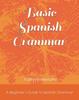 The Basic Spanish Grammar : A Beginner's Guide To Spanish Grammar Book