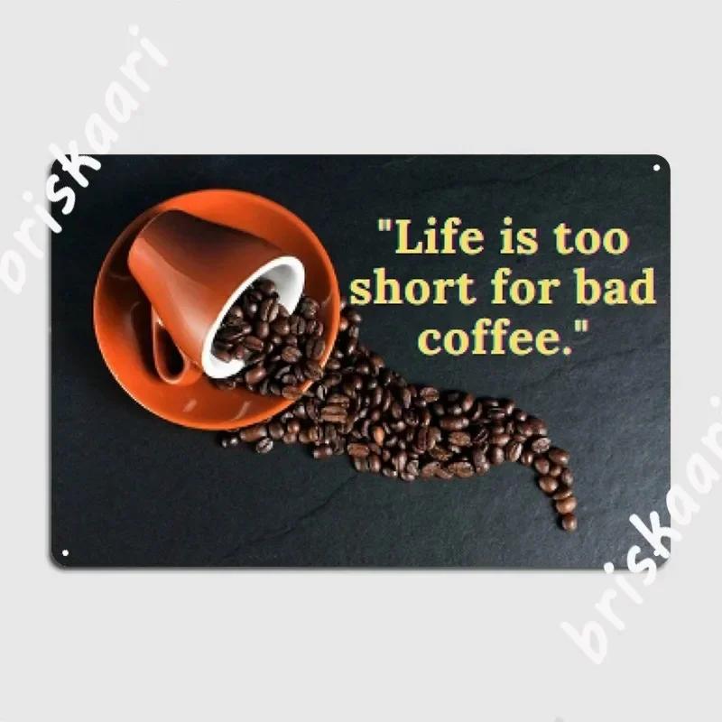 Life Is Too Short For Bad Coffee Metal Sign Home Iron Wall Decor Plates Cinema Tin Sign Poster 20x30cm(7.8x11.8inch)