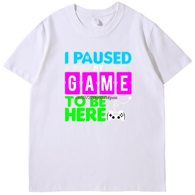 I Puased My Game To Be Here Funny Shirts Graphic Tee Gamer Printed Tshirt Summer New In Tops Tees Fashion Cotton Mens Shirts