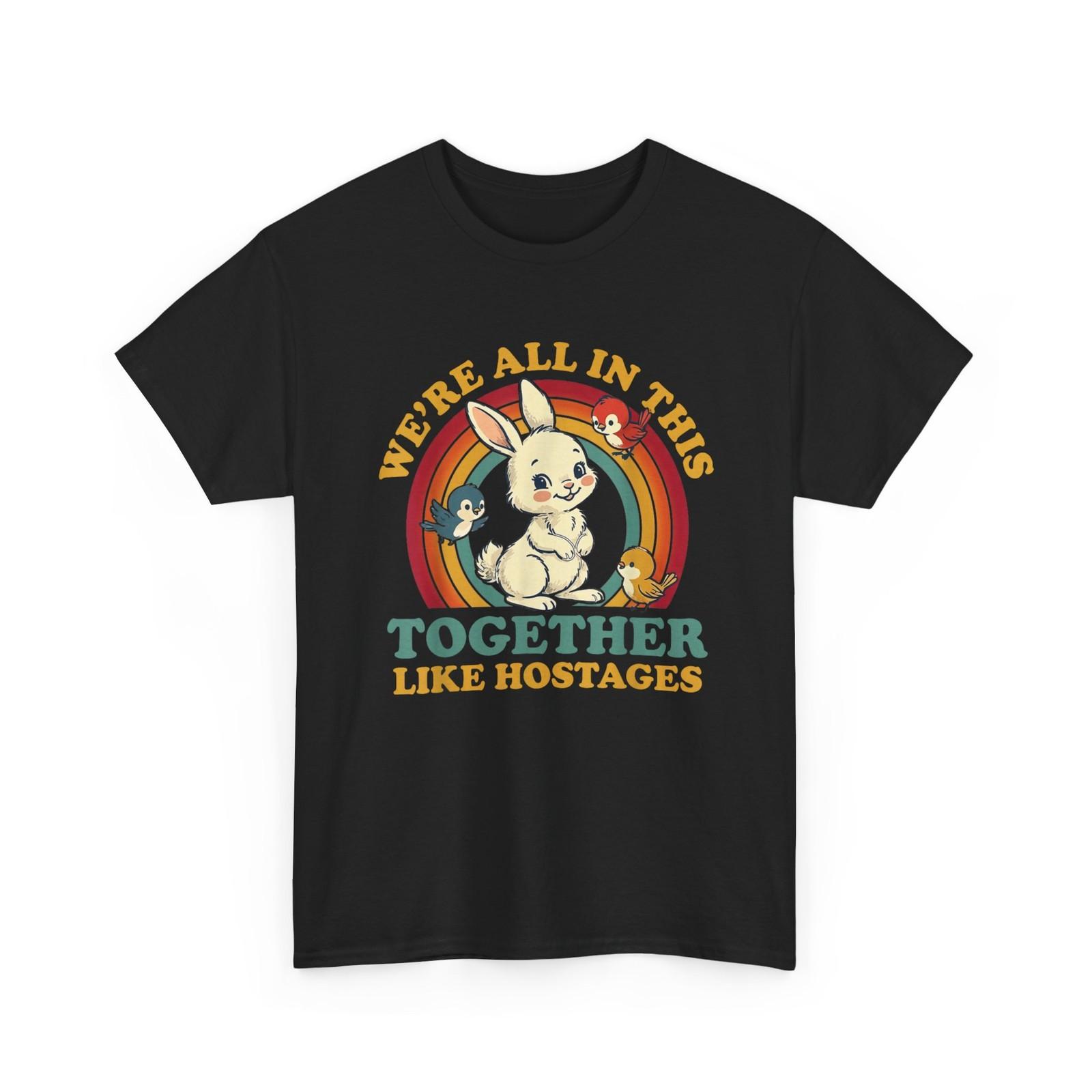 We re All in This Together Like Hostages Funny Humor Shirt L