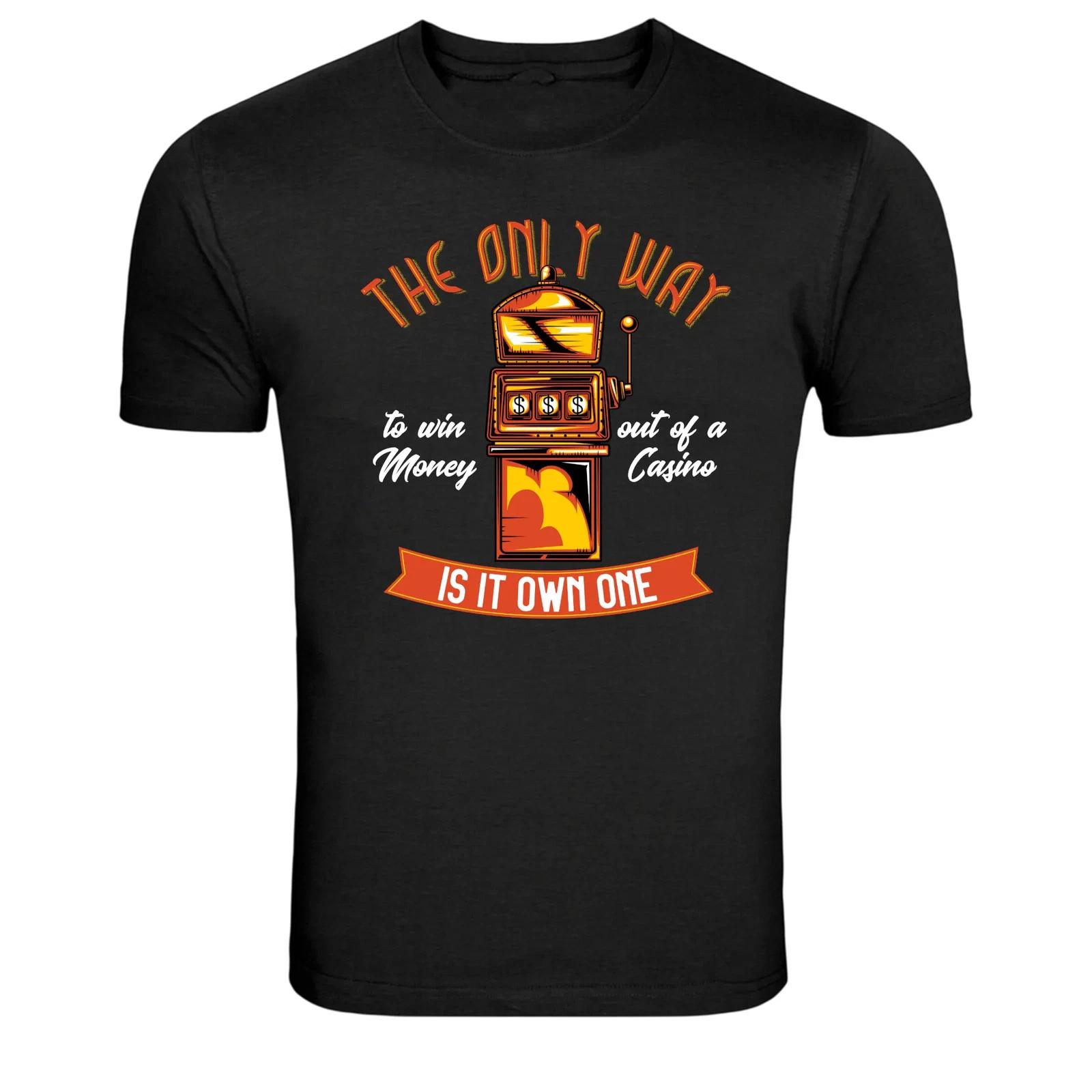 The Only Way To Win Money Is Own Casino Funny T-Shirt S