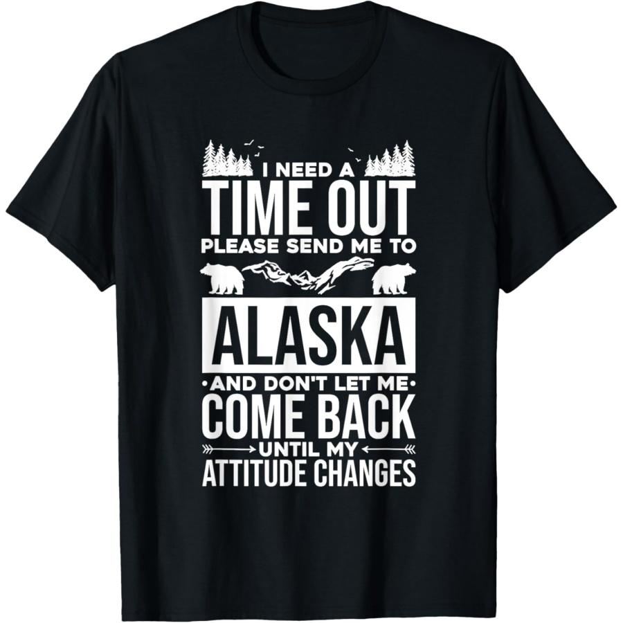 Need Time Please Send Me To Alaska, Mountain Alaskan Nature T-Shirt S