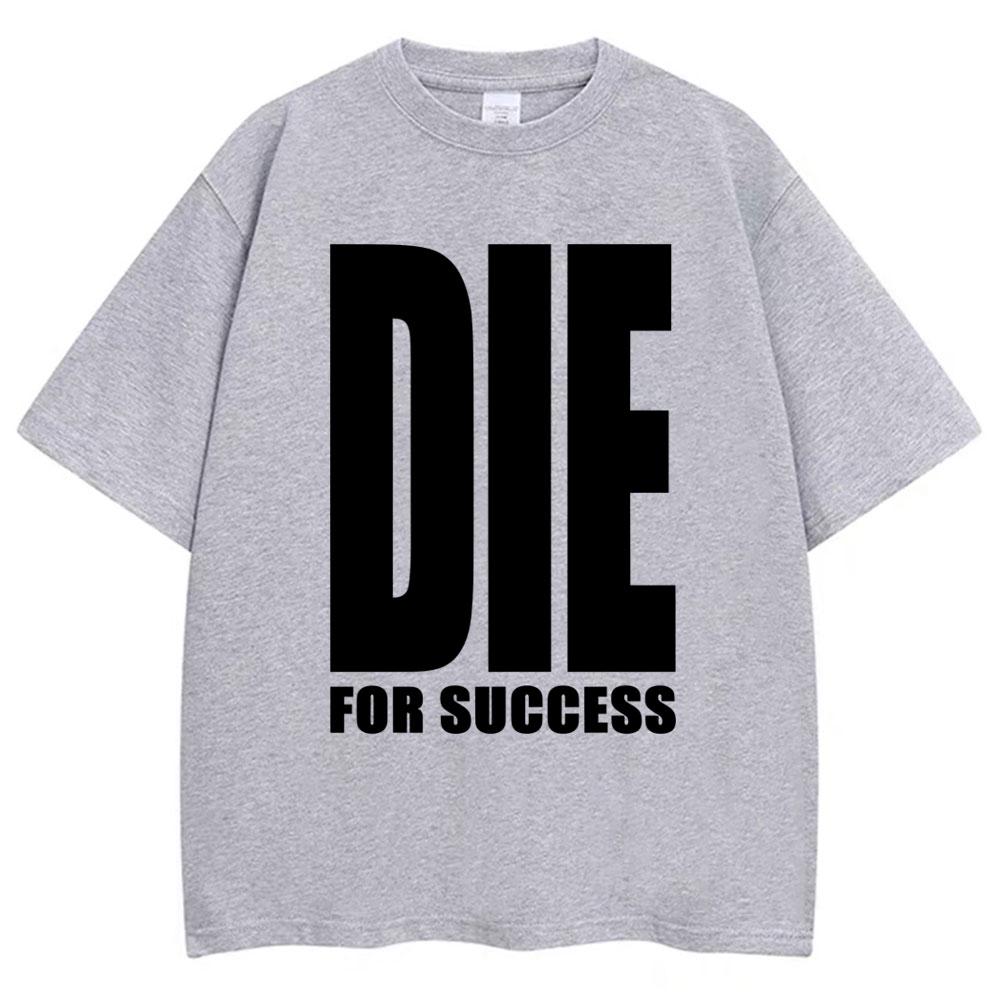 Funny Joke T-shirt Die for Success Humor Graphic High Quality T Shirts Men Women Fashion Oversized Casual Cotton