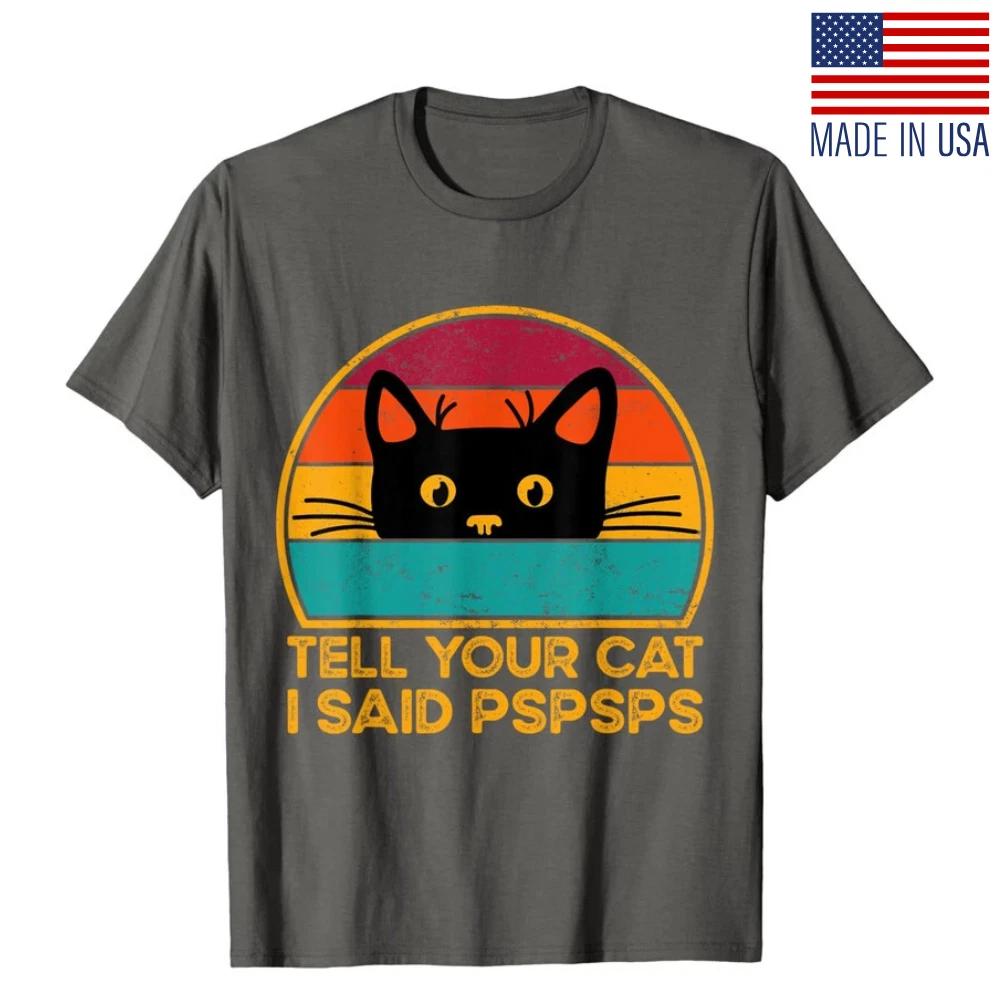 Tell Your Cat I Said Pspsps Saying Cat Retro Gift Unisex T- Shirt