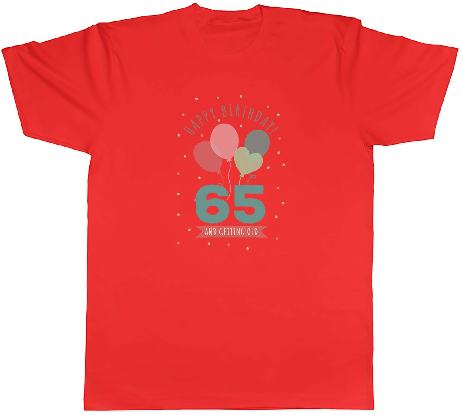 Happy 65th Birthday Unisexs TShirt Sixty Five 65 and getting Old Unisex Tee Gift S