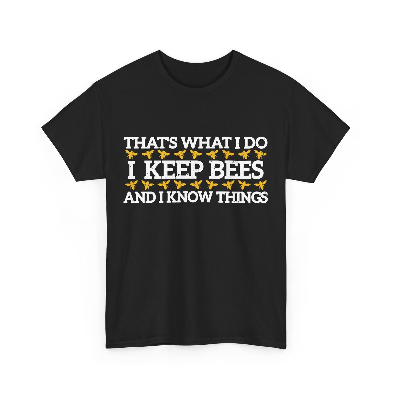 

That s What I Do I Keep Bees And I Know Things Beekeeping Lovers T-Shirt Mens Womens Tees Top 2XL