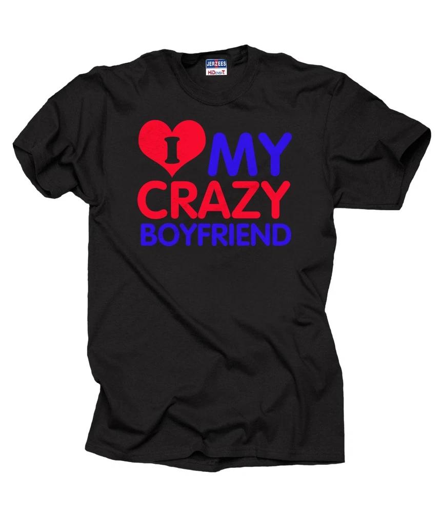 I love my Crazy Boyfriend Tshirt Tee Shirt Boyfriend tee Gift shirt couple S