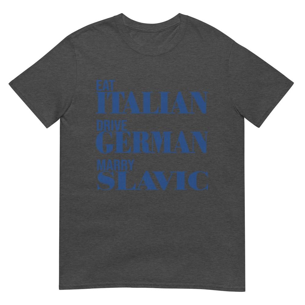 Eat Italian Drive Gerunisex Marry Slavic Funny Quote Car Humor Tshirt